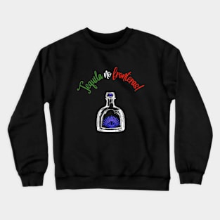 No Borders Tequila! Crewneck Sweatshirt